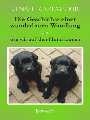 cover image of Die Geschichte einer wunderbaren Wandlung oder wie wir auf den Hund kamen